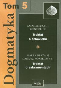 Okładka książki Dogmatyka t.5 Traktat o człowieku Traktat o sakramentach