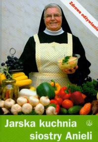 JARSKA KUCHNIA SIOSTRY ANIELI-SALWATOR. Autor: Garecka Aniela. ZdrowePodejscie.pl Okładka książki JARSKA KUCHNIA SIOSTRY ANIELI-SALWATOR