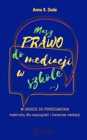 Masz Prawo do Mediacji w Szkole. Autor: Duda Anna K.. ZdrowePodejscie.pl Okładka książki Masz Prawo do Mediacji w Szkole