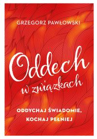 Oddech w związkach. Oddychaj świadomie, kochaj.... Autor: ks. Grzegorz Pawłowski (Jakub Hersz Griner). ZdrowePodejscie.pl Okładka książki Oddech w związkach. Oddychaj świadomie, kochaj...