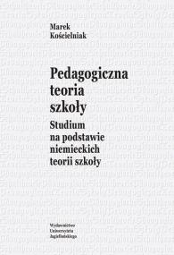 Okładka książki Pedagogiczna teoria szkoły. Studium na podstawie..