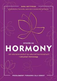 Okładka książki Sposób na hormony. Jak naturalnie pozbyć się zaburzeń hormonalnych i odzyskać równowagę