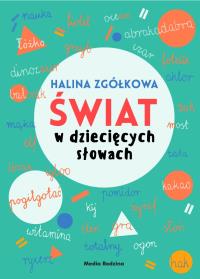 Świat w dziecięcych słowach. Autor: Zgółkowa Halina. ZdrowePodejscie.pl Okładka książki Świat w dziecięcych słowach