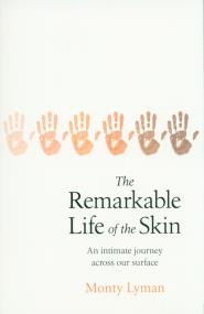 The Remarkable Life of the Skin. Autor: Lyman Monty. ZdrowePodejscie.pl Okładka książki The Remarkable Life of the Skin