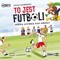 Okładka książki To jest futbol! Krótka historia piłki nożnej CD - Audiobook
