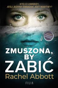 Zmuszona, by zabić. Autor: Rachela Abbott. ZdrowePodejscie.pl Okładka książki Zmuszona, by zabić