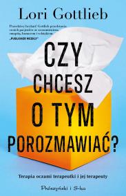 Czy chcesz o tym porozmawiać?. Autor: Lori Gottlieb, Castillo Lozano Agata. ZdrowePodejscie.pl Okładka książki Czy chcesz o tym porozmawiać?