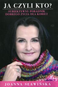 Okładka książki JA CZYLI KTO SUBIEKTYWNY PORADNIK DOBREGO ŻYCIA DLA KOBIET
