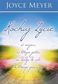 Okładka książki Kochaj życie w miejscu, w którym jesteś ...