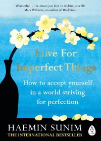 Love for Imperfect Things. Autor: Sunim	 Haemin. ZdrowePodejscie.pl Okładka książki Love for Imperfect Things