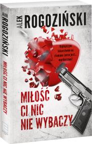 Miłość ci nic nie wybaczy. Autor: Alek Rogoziński. ZdrowePodejscie.pl Okładka książki Miłość ci nic nie wybaczy