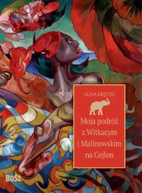 Okładka książki Moja podróż z Witkacym i Malinowskim na Cejlon