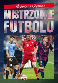 Najlepsi z najlepszych. Mistrzowie futbolu. Autor: Szymanowski Piotr. ZdrowePodejscie.pl Okładka książki Najlepsi z najlepszych. Mistrzowie futbolu