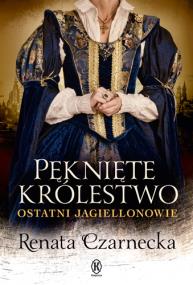 Okładka książki Pęknięte królestwo. Ostatni Jagiellonowie