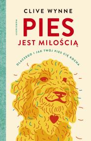 Pies jest miłością. Autor: Clive D.L. Wynne. ZdrowePodejscie.pl Okładka książki Pies jest miłością