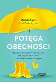 Okładka książki Potęga obecności. Jak obecność rodziców wpływa na to, kim stają się nasze dzieci, i kształtuje rozwó