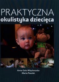 Praktyczna okulistyka dziecięca. Autor: Gotz-Więckowska Anna, Berowska Marta Pawlak Paweł. ZdrowePodejscie.pl Okładka książki Praktyczna okulistyka dziecięca