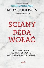 Okładka książki ŚCIANY BĘDĄ WOŁAĆ BYLI PRACOWNICY KLINIK ABORCYJNYCH OPOWIADAJĄ SWOJE HISTORIE