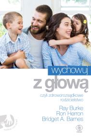 Wychowuj z głową, czyli zdroworozsądkowe.... Autor: Ron Herron i Val J. Peter, Bridget A. Barnes. ZdrowePodejscie.pl Okładka książki Wychowuj z głową, czyli zdroworozsądkowe...
