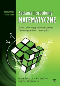 ZADANIA I PROBLEMY MATEMATYCZNE ZBIÓR 270 ORYGINALNYCH ZADAŃ Z ROZWIĄZANIAMI I NIE TYLKO MATERIAŁ DLA UCZNIÓW SZKÓŁ ŚREDNICH MZP. Autor: Tomasz Szwed, Wróbel Mateusz. ZdrowePodejscie.pl Okładka książki ZADANIA I PROBLEMY MATEMATYCZNE ZBIÓR 270 ORYGINALNYCH ZADAŃ Z ROZWIĄZANIAMI I NIE TYLKO MATERIAŁ DLA UCZNIÓW SZKÓŁ ŚREDNICH MZP