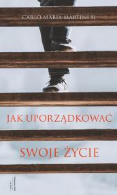 Jak uporządkować swoje życie. Autor: Martini Carlo Maria SJ. ZdrowePodejscie.pl Okładka książki Jak uporządkować swoje życie