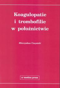 Okładka książki Koagulopatie i trombofilie w położnictwie