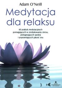 Medytacja dla relaksu. Autor: ADAM ONEILL. ZdrowePodejscie.pl Okładka książki Medytacja dla relaksu
