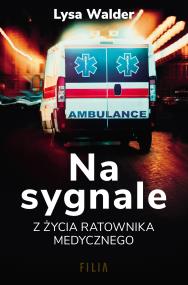 Na sygnale. Z życia ratownika medycznego. Autor: Lysa Walder. ZdrowePodejscie.pl Okładka książki Na sygnale. Z życia ratownika medycznego