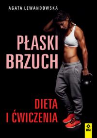 Płaski brzuch. Dieta i ćwiczenia. Autor: Agata Lewandowska. ZdrowePodejscie.pl Okładka książki Płaski brzuch. Dieta i ćwiczenia