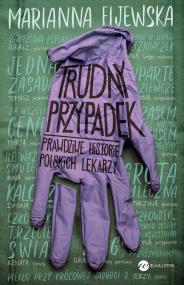 Trudny przypadek. Prawdziwe historie polskich.... Autor: Marianna Fijewska. ZdrowePodejscie.pl Okładka książki Trudny przypadek. Prawdziwe historie polskich...