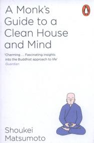 A Monk's Guide to a Clean House and Mind. Autor: Shoukei Matsumoto. ZdrowePodejscie.pl Okładka książki A Monk's Guide to a Clean House and Mind