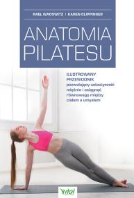 Anatomia pilatesu. Autor: Rael Isacowitz, Karen Clippinger. ZdrowePodejscie.pl Okładka książki Anatomia pilatesu