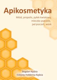 Okładka książki Apikosmetyka Miód propolis pyłek kwiatowy mleczko pszczele, jak pszczeli, wosk