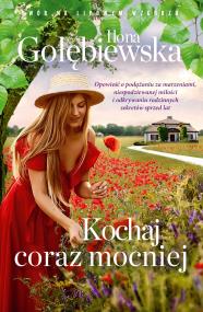 Kochaj coraz mocniej. Autor: Ilona Gołębiewska. ZdrowePodejscie.pl Okładka książki Kochaj coraz mocniej