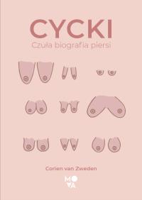 Cycki. Czuła biografia piersi. Autor: Corien van Zweden. ZdrowePodejscie.pl Okładka książki Cycki. Czuła biografia piersi