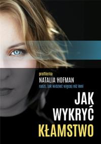 Okładka książki Jak wykryć kłamstwo. Profilerka Natalia Hofman radzi, jak widzieć więcej niż inni