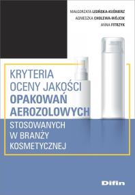 Okładka książki Kryteria oceny jakości opakowań aerozolowych stosowanych w branży kosmetycznej