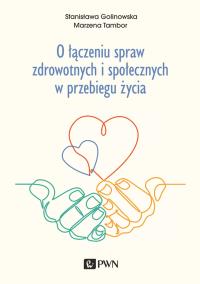 O łączeniu spraw zdrowotnych i społecznych w przebiegu życia. Autor: Golinowska Stanisława, Tambor Marzena. ZdrowePodejscie.pl Okładka książki O łączeniu spraw zdrowotnych i społecznych w przebiegu życia