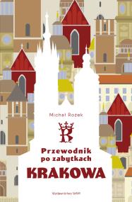 Przewodnik po zabytkach Krakowa. Autor: Michał Rożek. ZdrowePodejscie.pl Okładka książki Przewodnik po zabytkach Krakowa