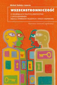 Wszechstronniczość. O deliberacji w polityce zdrowotnej z uwzględnieniem emocji, interesów własnych i wiedzy eksperckiej. Autor: Michał Zabdyr-Jamróz. ZdrowePodejscie.pl Okładka książki Wszechstronniczość. O deliberacji w polityce zdrowotnej z uwzględnieniem emocji, interesów własnych i wiedzy eksperckiej