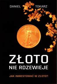Okładka książki Złoto nie rdzewieje Jak inwestować w złoto?