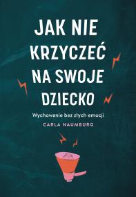 Okładka książki Jak nie krzyczeć na swoje dziecko