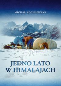 Jedno lato w Himalajach. Autor: Michał Kochańczyk. ZdrowePodejscie.pl Okładka książki Jedno lato w Himalajach