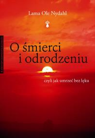 Okładka książki O śmierci i odrodzeniu. czyli jak umrzeć bez lęku wyd.2