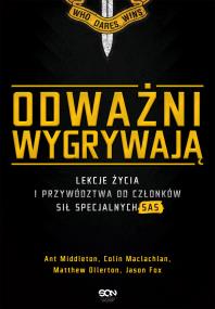 Odważni wygrywają. Lekcje życia i przywództwa... Autor: Ant Middleton, Colin Maclachlan, Matthew Ollerton. ZdrowePodejscie.pl Okładka książki Odważni wygrywają. Lekcje życia i przywództwa..