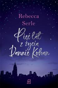 Pięć lat z życia Dannie Kohan. Autor: Serle Rebecca. ZdrowePodejscie.pl Okładka książki Pięć lat z życia Dannie Kohan