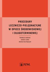 Procedury leczniczo-pielęgnacyjne w opiece środowiskowej i długoterminowej. Autor: Lewko Jolanta, Kopcych Bożena Ewa. ZdrowePodejscie.pl Okładka książki Procedury leczniczo-pielęgnacyjne w opiece środowiskowej i długoterminowej