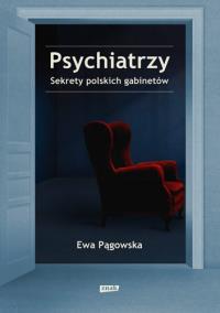 Psychiatrzy. Sekrety polskich gabinetów. Autor: Ewa Pągowska. ZdrowePodejscie.pl Okładka książki Psychiatrzy. Sekrety polskich gabinetów
