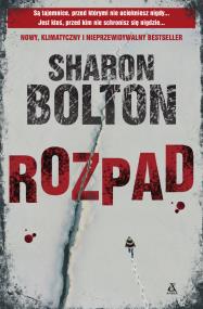 Rozpad. Autor: Sharon Bolton. ZdrowePodejscie.pl Okładka książki Rozpad