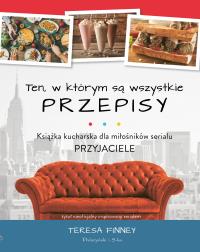 Okładka książki Ten, w którym są wszystkie przepisy. Książka kucharska dla miłośników serialu PRZYJACIELE